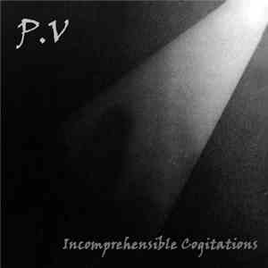 P.V - Incomprehensible Cogitations album flac