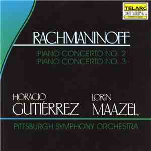 Rachmaninoff - Horacio Gutiérrez, Lorin Maazel, Pittsburgh Symphony Orchestra - Piano Concertos No. 2 & No. 3 album flac