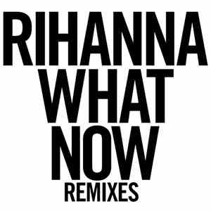 Rihanna - What Now (Remixes) album flac