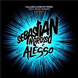 Sebastian Ingrosso + Alesso Feat. Ryan Tedder - Calling (Lose My Mind) (Remixes) album flac