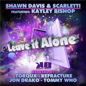 Shawn Davis & Scarletti Featuring Kayley Bishop - Leave It Alone album flac