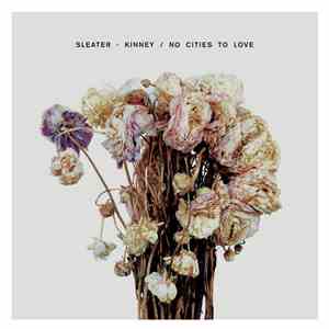 Sleater-Kinney - No Cities To Love album flac