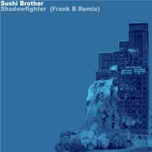 Sushi Brother - Shadowfighter (Frank B Remix) album flac