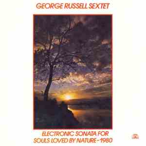 The George Russell Sextet - Electronic Sonata For Souls Loved By Nature - 1980 album flac