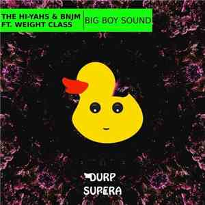 The Hi-Yahs & BNJM Ft. Weight Class - Big Boy Sound album flac