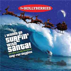 The Hollyberries - I Wanna Go Surfin' With Santa! And Other (Mostly Christmas) Surf-Pop Delights album flac