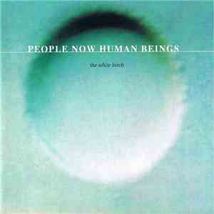 The White Birch - People Now Human Beings album flac