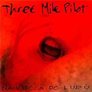 Three Mile Pilot - Nà Vuccà Dò Lupù album flac