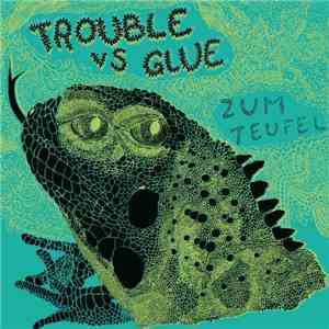 Trouble Vs Glue - Zum Teufel album flac