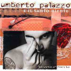 Umberto Palazzo E Il Santo Niente - La Vita È Facile album flac
