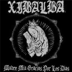 Xibalba  - Madre Mia Gracias Por Los Dias album flac