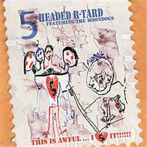 5 Headed R-Tard Featuring The Moondogs - This Is Awful... I Love It!!! album flac