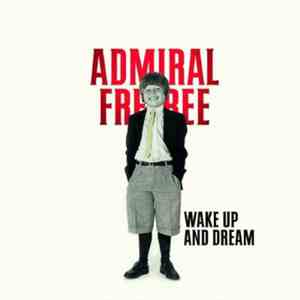 Admiral Freebee - Wake Up And Dream album flac