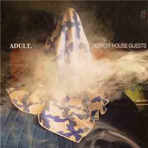 ADULT. - Detroit House Guests album flac