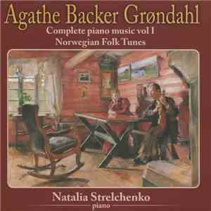 Agathe Backer Grøndahl, Natalia Strelchenko - Complete Piano Music Vol I (Norwegian Folk Tunes) album flac