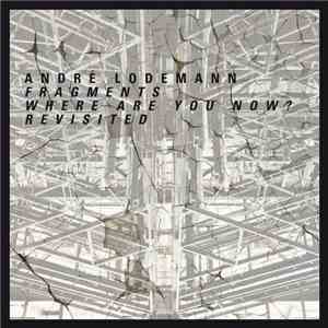 André Lodemann - Fragments - Where Are You Now? album flac
