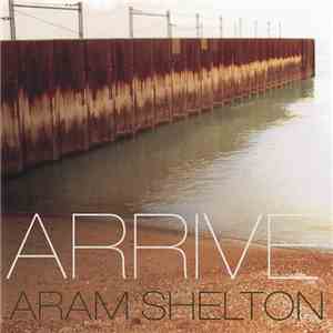 Aram Shelton - Arrive album flac