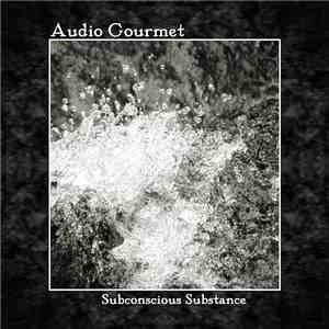 Audio Gourmet - Subconscious Substance album flac