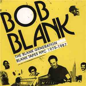 Bob Blank - The Blank Generation (Blank Tapes NYC 1975-1987) album flac