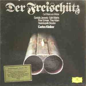 Carl Maria von Weber / Gundula Janowitz, Edith Mathis, Peter Schreier, Theo Adam, Staatskapelle Dresden, Carlos Kleiber - Der Freischütz album flac