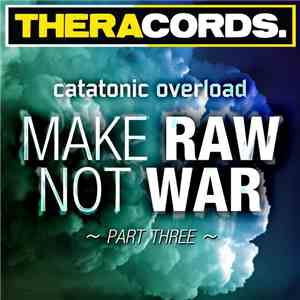 Catatonic Overload - Make RAW Not WAR ~ Part Three ~ album flac