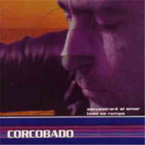 Corcobado - Secuestraré Al Amor / Todo Se Rompe album flac