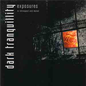 Dark Tranquillity - Exposures - In Retrospect And Denial album flac