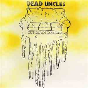 Dead Uncles - Cut Down To Sighs album flac