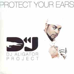 DJ Aligator Project - Protect Your Ears album flac