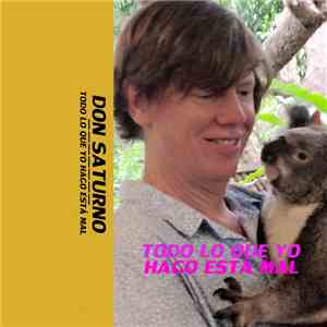 Don Saturno - Todo Lo Que Yo Hago Está Mal album flac