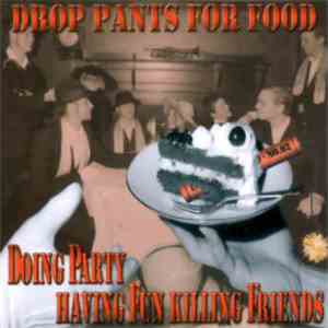 Drop Pants For Food - Doing Party Having Fun Killing Friends album flac