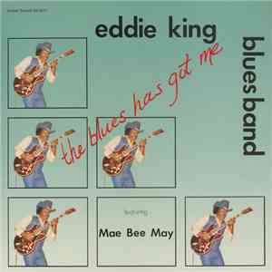 Eddie King Blues Band Featuring Mae Bee Mae - The Blues Has Got Me album flac