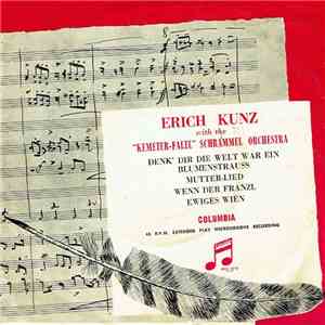 Erich Kunz With The "Kemmeter-Faltl" Schrammel Orchestra - Denk' Dir Die Welt War Ein Blumenstrauss album flac