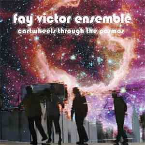 Fay Victor Ensemble - Cartwheels Through The Cosmos album flac