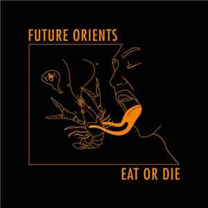 Future Orients - Eat Or Die album flac