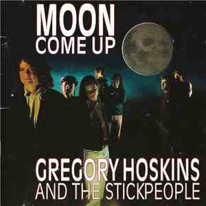 Gregory Hoskins And The Stickpeople - Moon Come Up album flac