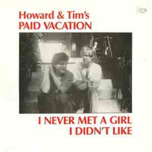 Howard & Tim's Paid Vacation - I Never Met A Girl I Didn't Like album flac
