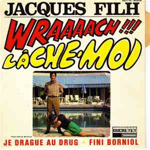 Jacques Filh - Lâche-moi / Je Drague Au Drug / Wraaaach ! / Fini Borniol album flac