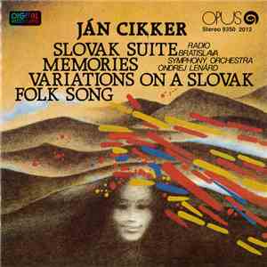 Ján Cikker, Radio Bratislava Symphony Orchestra, Ondrej Lenárd - Slovak Suite / Memories/ Variations On A Slovak Folk Song album flac