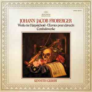 Johann Jacob Froberger - Kenneth Gilbert - Works For Harpsichord • Œvres Pour Clavecin • Cembalowerke album flac
