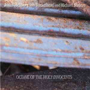 Jonas Hellborg With Buckethead And Michael Shrieve - Octave Of The Holy Innocents album flac