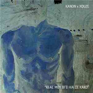 Kanon x Xquze - Κι Ας Μου Βγει Και Σε Κακό album flac