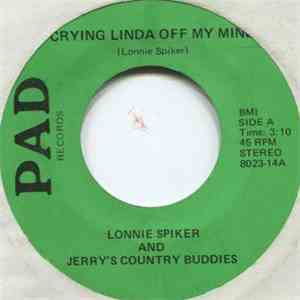 Lonnie Spiker And Jerry's Country Buddies - Crying Linda off My Mind / Don't Worry about Me album flac