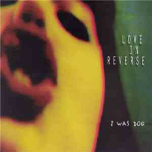 Love In Reverse - I Was Dog album flac