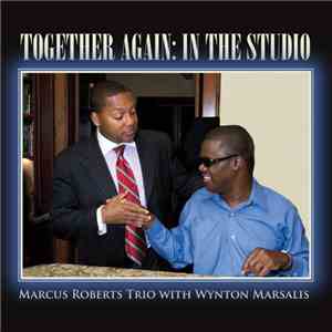 Marcus Roberts Trio, Wynton Marsalis - Together Again: In the Studio album flac