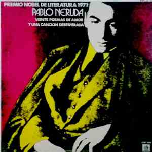 Pablo Neruda - Premio Nobel de Literatura 1971, Veinte Poemas de Amor y Una Canción Desesperada album flac