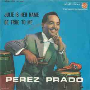 Perez Prado E La Sua Orchestra - Julie Is Her Name / Be True To Me album flac