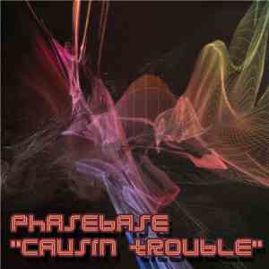 Phasebase - Causin Trouble album flac