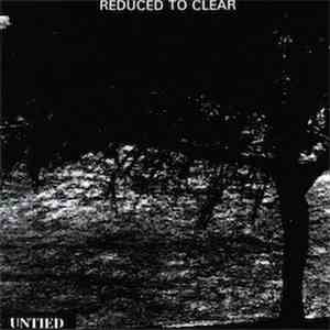 Reduced To Clear - Untied album flac
