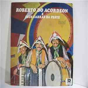Roberto Do Acordeon - Roberto Do Acordeon E Seus Cabras Da Peste album flac